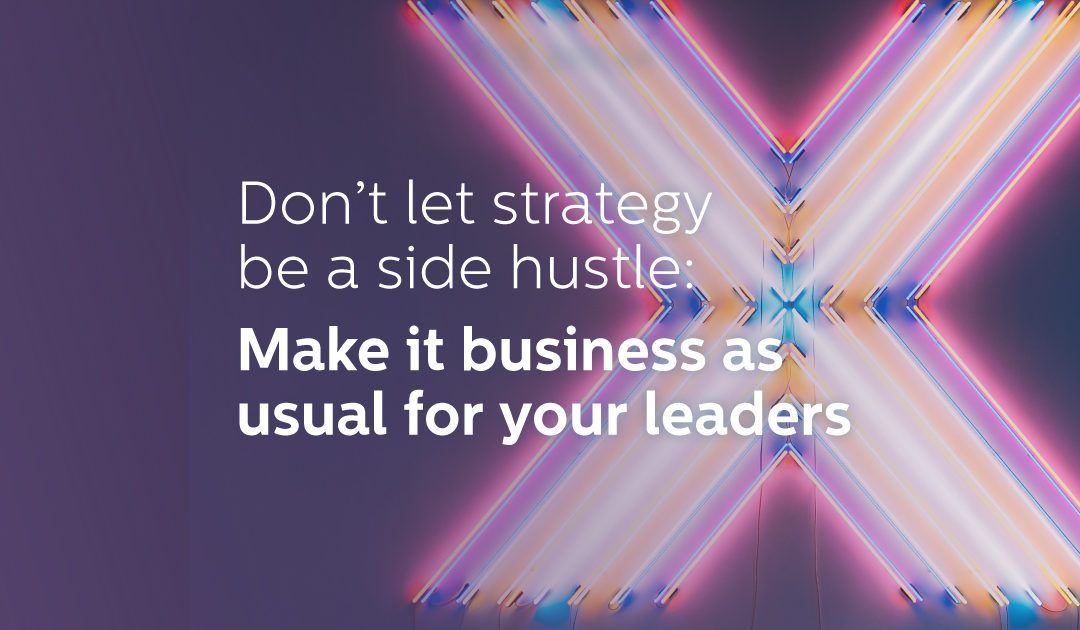 Don’t Let Strategy Be a Side Hustle