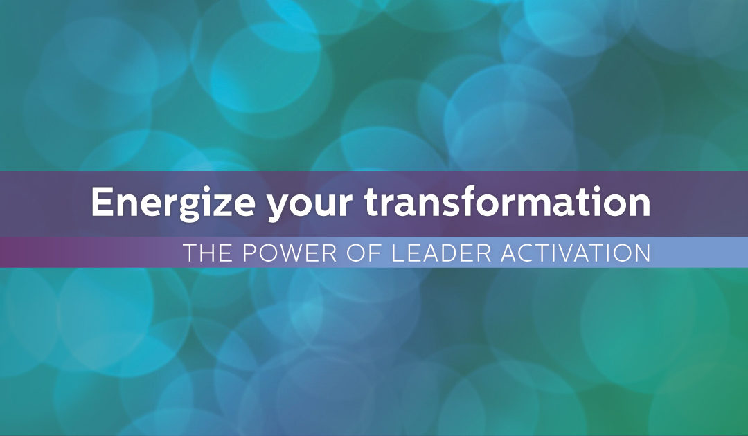 Energize Your Transformation: The Power of Leader Activation