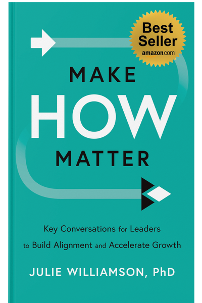 Book cover for "Make How Matter" by Julie Williamson, PhD. The cover is teal with bold white and black text, arrow graphics, and a gold "Best Seller amazon.com" badge. Subtitle: "Key Conversations for Leaders to Build Alignment and Accelerate Growth.