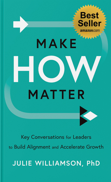 Book cover for "Make How Matter" by Julie Williamson, PhD. The cover is teal with bold white and black text, arrow graphics, and a gold "Best Seller amazon.com" badge. Subtitle: "Key Conversations for Leaders to Build Alignment and Accelerate Growth.